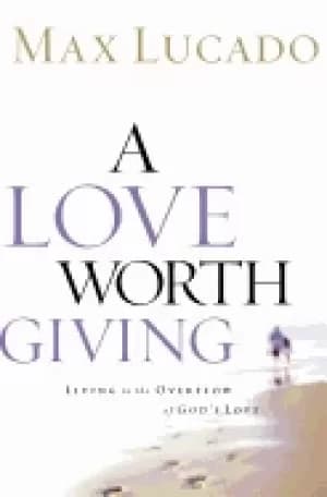 Image of love worth giving living in the overflow of gods love