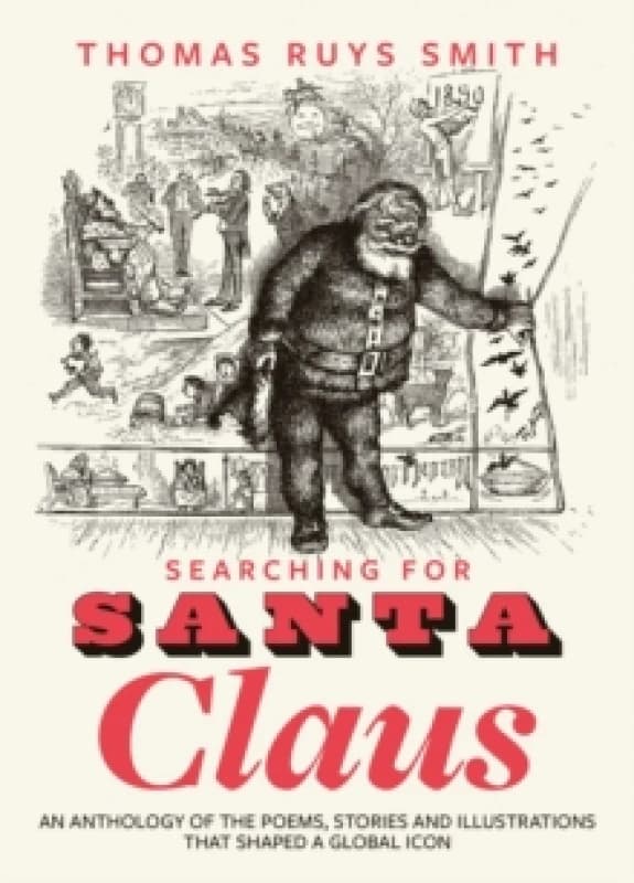 Image of Searching for Santa Claus : An Anthology of the Poems, Stories and Illustrations That Shaped a Global Icon Paperback / softback