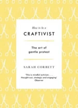 Image of How to be a craftivist by Sarah Corbett