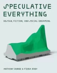 Image of Speculative Everything : Design, Fiction, and Social Dreaming