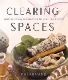 Image of Clearing Spaces : Inspirational Techniques to Heal Your Home