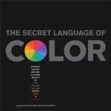Image of The Secret Language Of Color : Science, Nature, History, Culture, Beauty of Red, Orange, Yellow, Green, Blue, & Violet