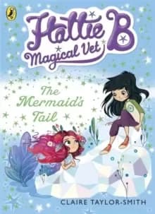 Image of Hattie B, Magical Vet: The Mermaid's Tail (Book 4)
