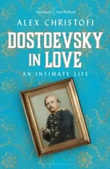 Image of Dostoevsky in Love : An Intimate Life