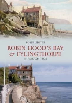 Image of Robin Hoods Bay and Fylingthorpe through Time by Robin Lidster Book