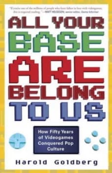 Image of All Your Base Are Belong to Us by Harold Goldberg Paperback
