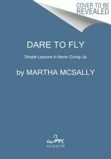 Image of Dare to Fly : Simple Lessons in Never Giving Up