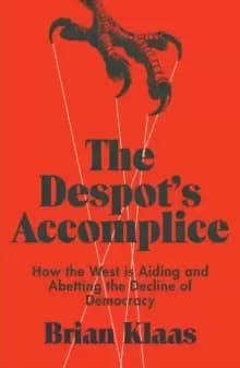 Image of The Despot's Accomplice : How the West is Aiding and Abetting the Decline of Democracy