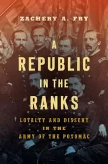 Image of A Republic in the Ranks : Loyalty and Dissent in the Army of the Potomac