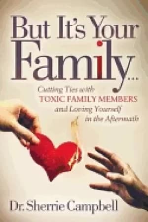 Image of but its your family cutting ties with toxic family members and loving yours