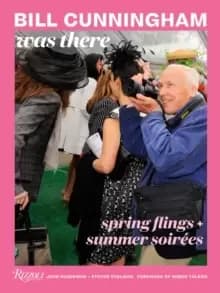 Image of Bill Cunningham Was There : Spring Flings + Summer Soirees