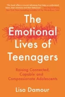 Image of The Emotional Lives of Teenagers : Raising Connected, Capable and Compassionate Adolescents
