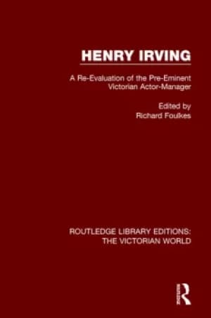 Image of Henry IrvingA Re-Evaluation of the Pre-Eminent Victorian Actor-Manager
