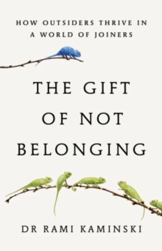 Image of The Gift of Not Belonging : How Outsiders Thrive in a World of Joiners Hardback