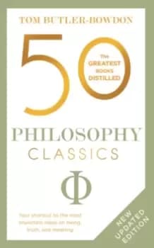 Image of 50 Philosophy Classics : Thinking, Being, Acting Seeing - Profound Insights and Powerful Thinking from Fifty Key Books