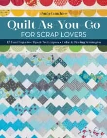 Image of Quilt As-You-Go for Scrap Lovers : 12 Fun Projects; Tips & Techniques; Color & Piecing Strategies