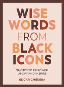 Image of Wise Words from Black Icons : Quotes to Empower, Uplift and Inspire