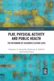 Image of Play Physical Activity and Public Health The Reframing of Childrens Leisure Lives