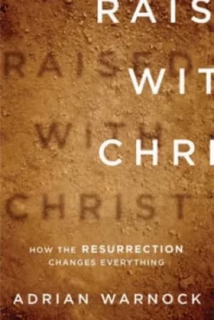 Image of Raised with Christ by Adrian Warnock