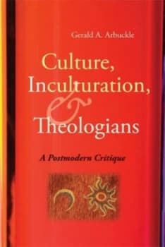 Image of Culture Inculturation and Theologians by Gerald A. Arbuckle Book
