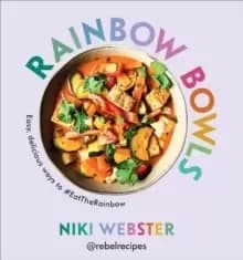 Image of Rainbow Bowls : Easy, delicious ways to #EatTheRainbow
