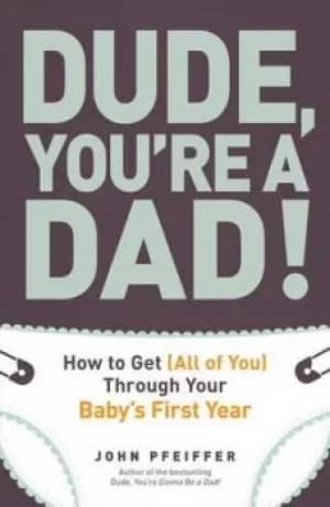 Image of Dude youre a dad by John Pfeiffer