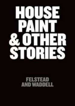 Image of House Paint and Other Stories by Felstead and Waddell Paperback