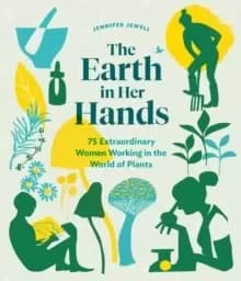 Image of Earth in Her Hands: 75 Extraordinary Women Working in the World of Plants