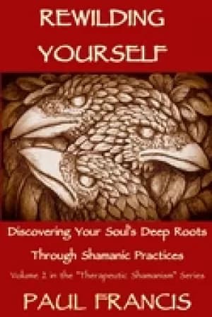 Image of rewilding yourself discovering your souls deep roots through shamanic pract