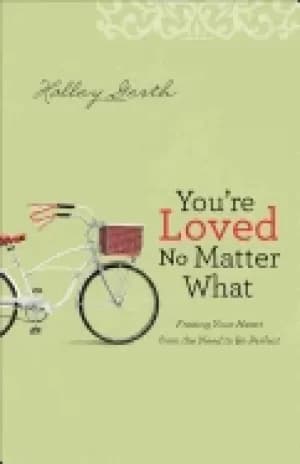 Image of youre loved no matter what freeing your heart from the need to be perfect