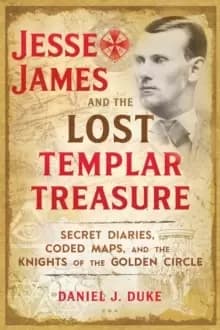 Image of Jesse James and the Lost Templar Treasure : Secret Diaries, Coded Maps, and the Knights of the Golden Circle