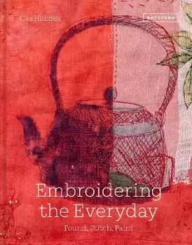 Image of Embroidering the Everyday by Cas Holmes