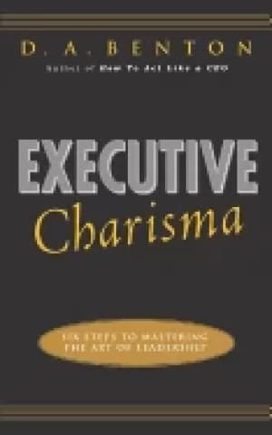 Image of executive charisma six steps to mastering the art of leadership six steps t