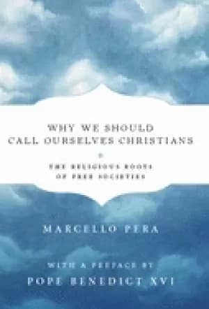Image of why we should call ourselves christians the religious roots of free societi