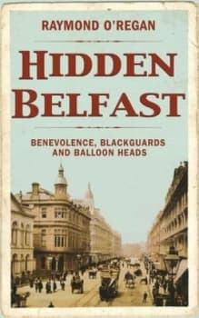 Image of Hidden Belfast by Raymond Oregan Hardback