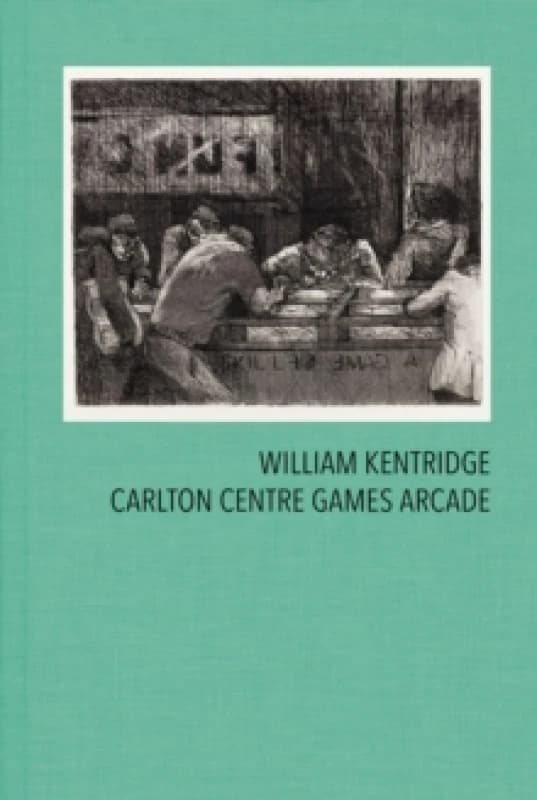 Image of William Kentridge: Carlton Centre Games Arcade Hardback