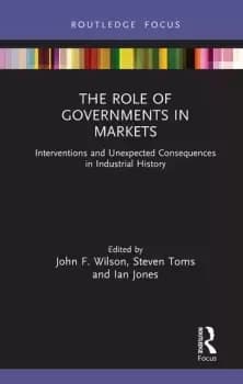 Image of The Role of Governments in MarketsInterventions and Unexpected Consequences in Industrial History