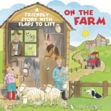 Image of On the Farm : A Friendly Story with Flaps to Lift