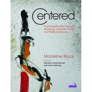 Image of Centered: Organizing the Body Through Kinesiology, Movement Theory and Pilates Technique by Handspring Publishing Limited...
