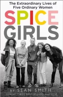 Image of Spice Girls : The Extraordinary Lives of Five Ordinary Women