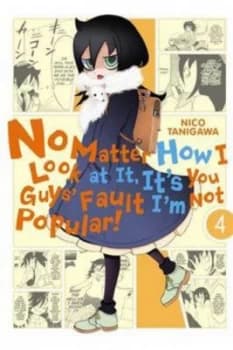 Image of No Matter How I Look at It Its You Guys Fault Im Not Popular. Vol. 4 by Nico Tanigawa Paperback