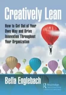 Image of Creatively Lean : How to Get Out of Your Own Way and Drive Innovation Throughout Your Organization