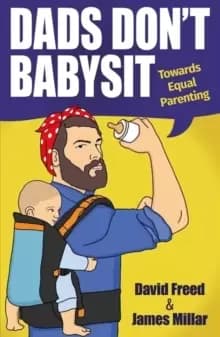 Image of Dads Don't Babysit : Towards Equal Parenting