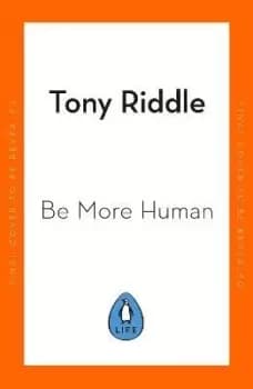 Image of Be More Human by Tony Riddle