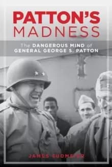 Image of Patton'S Madness : The Dark Side of a Battlefield Genius