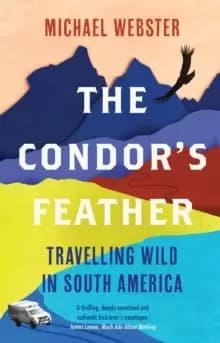 Image of The Condor's Feather : Travelling Wild in South America