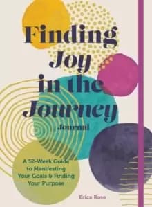 Image of Finding Joy in the Journey Journal : A 52-Week Guide to Manifesting your Goals & Finding your Purpose