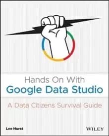Image of Hands On With Google Data Studio : A Data Citizens Survival Guide