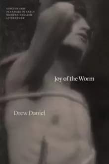 Image of Joy of the Worm : Suicide and Pleasure in Early Modern English Literature