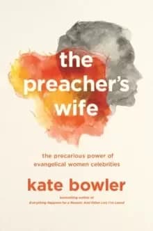Image of The Preacher's Wife : The Precarious Power of Evangelical Women Celebrities